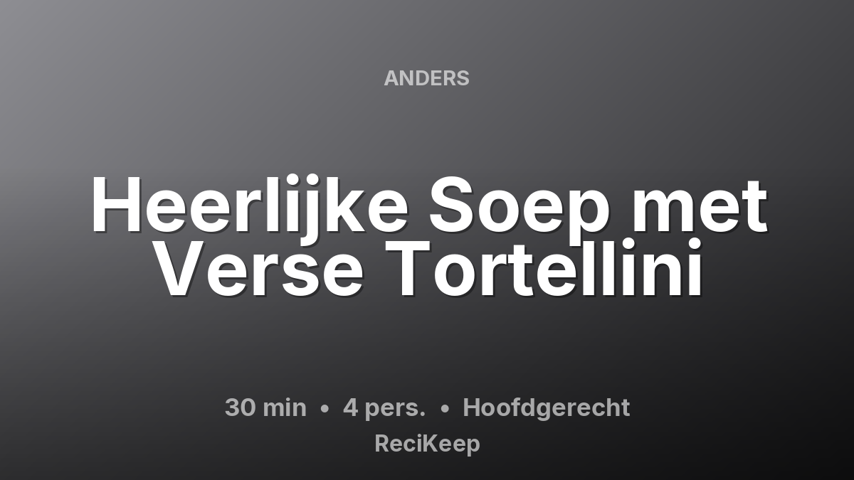 Receptkaart Heerlijke Soep met Verse Tortellini – Hoofdgerecht