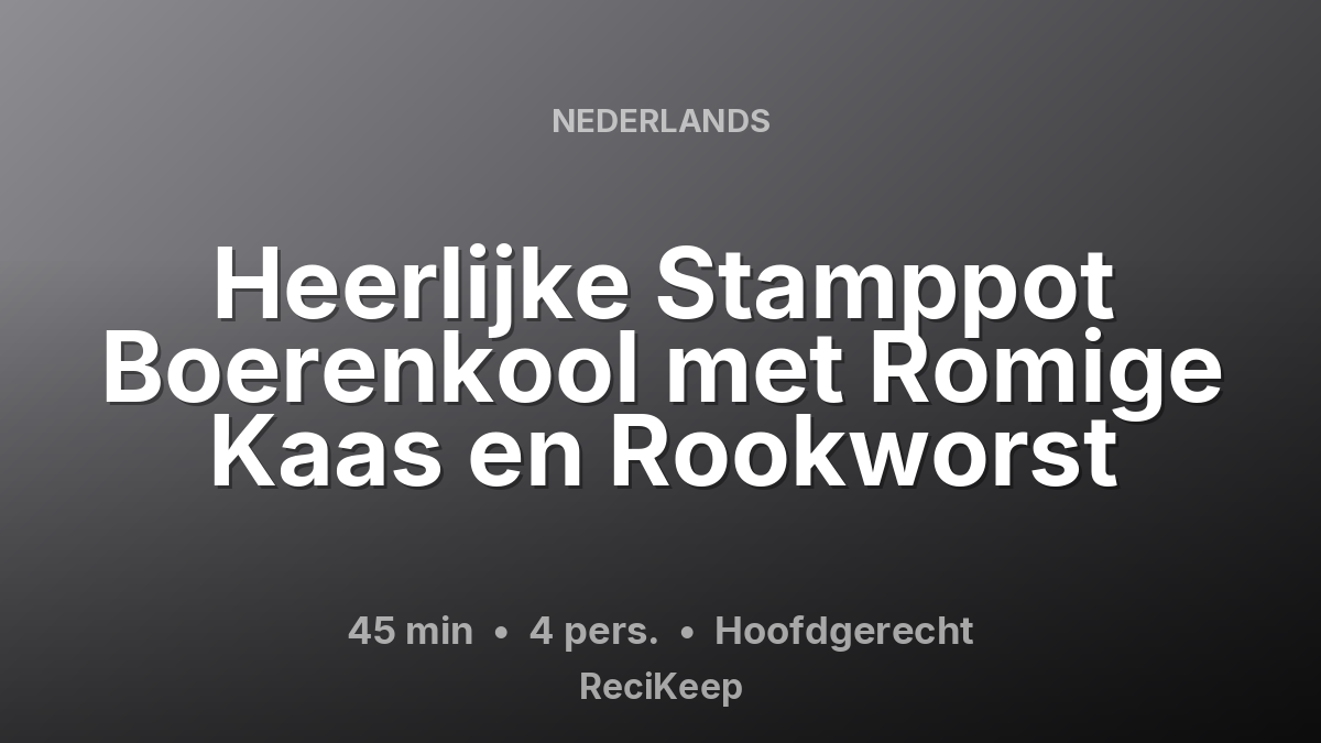 Receptkaart Heerlijke Stamppot Boerenkool met Romige Kaas en Rookworst – Hoofdgerecht