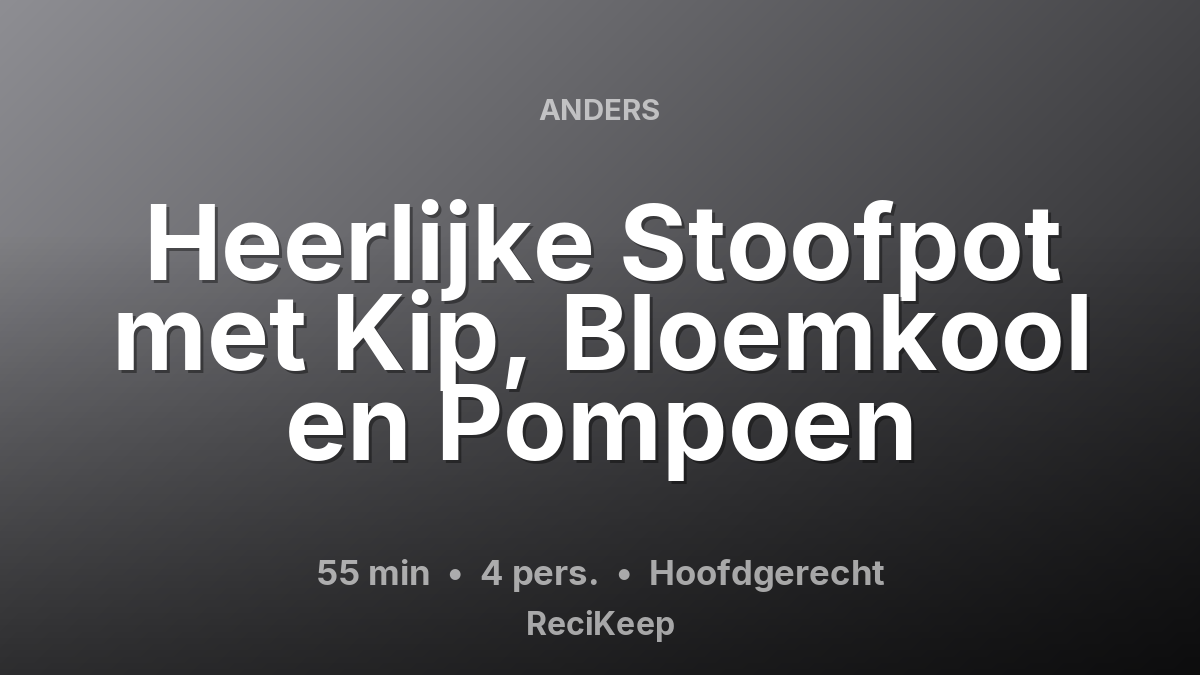 Receptkaart Heerlijke Stoofpot met Kip, Bloemkool en Pompoen – Hoofdgerecht