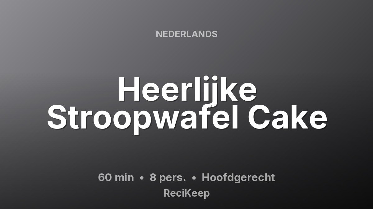 Receptkaart Heerlijke Stroopwafel Cake – Hoofdgerecht