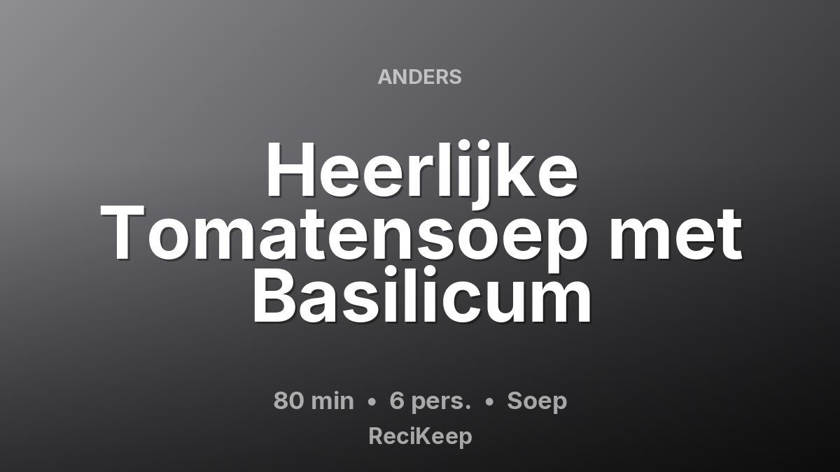 Receptkaart Heerlijke Tomatensoep met Basilicum – Soep