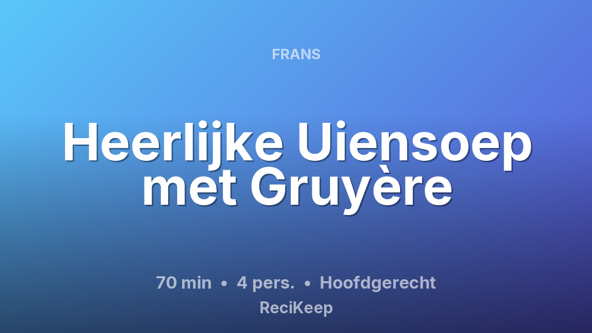 Receptkaart Heerlijke Uiensoep met Gruyère – Hoofdgerecht