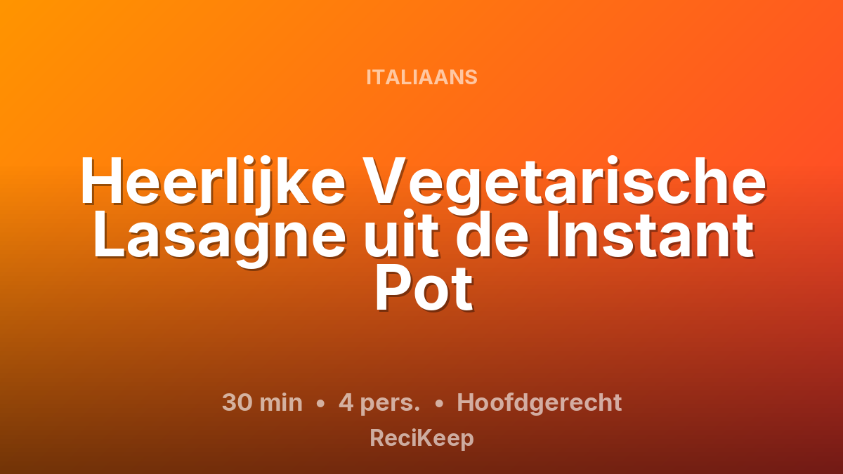 Receptkaart Heerlijke Vegetarische Lasagne uit de Instant Pot – Hoofdgerecht