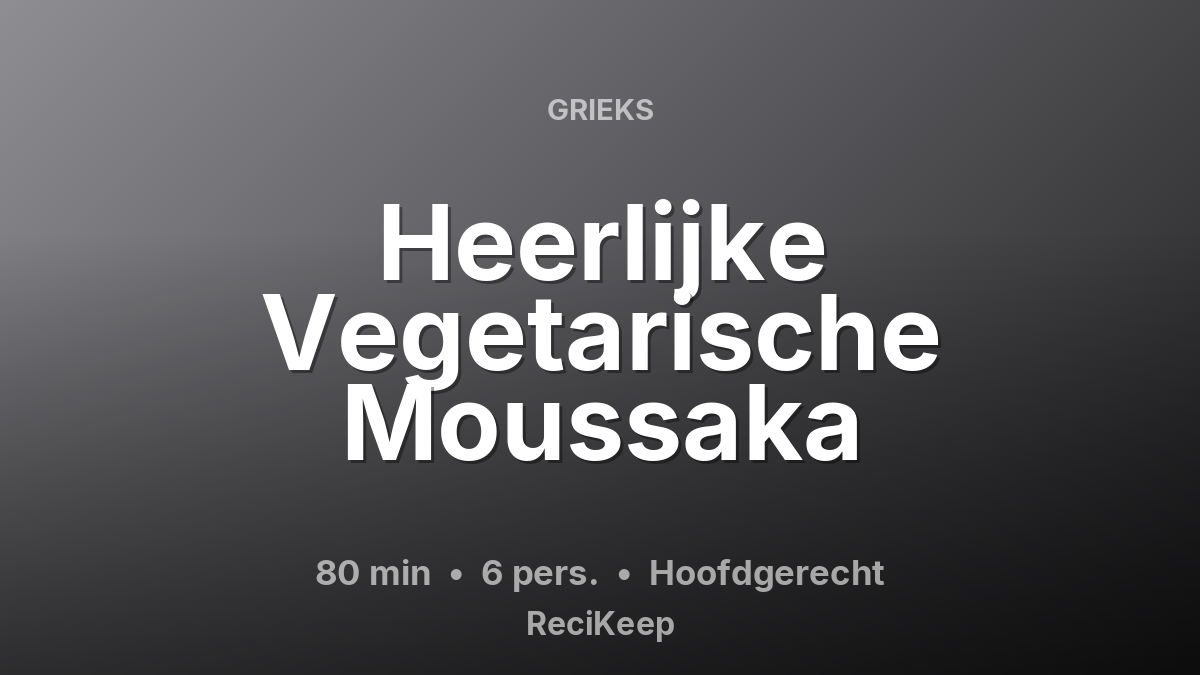 Receptkaart Heerlijke Vegetarische Moussaka – Hoofdgerecht