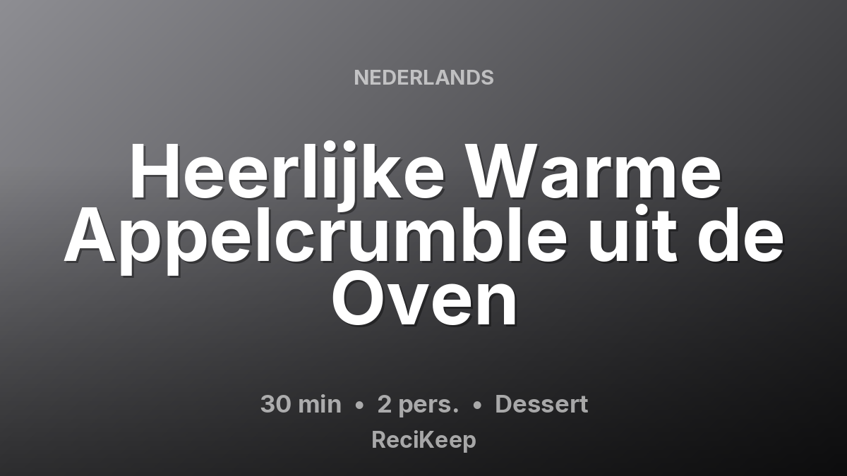 Receptkaart Heerlijke Warme Appelcrumble uit de Oven – Dessert