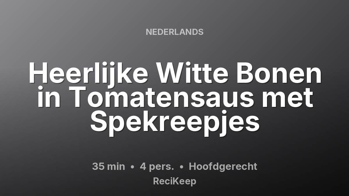 Receptkaart Heerlijke Witte Bonen in Tomatensaus met Spekreepjes – Hoofdgerecht