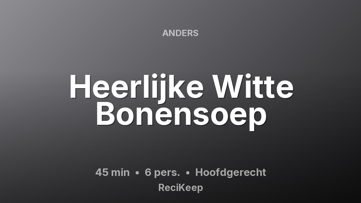 Receptkaart Heerlijke Witte Bonensoep – Hoofdgerecht