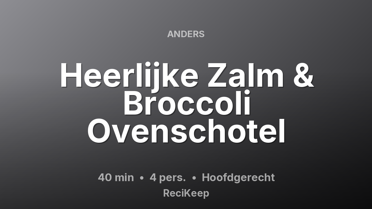 Receptkaart Heerlijke Zalm & Broccoli Ovenschotel – Hoofdgerecht