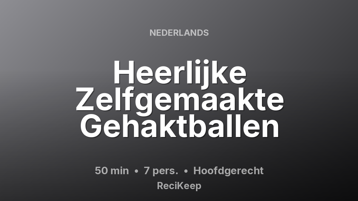 Receptkaart Heerlijke Zelfgemaakte Gehaktballen – Hoofdgerecht