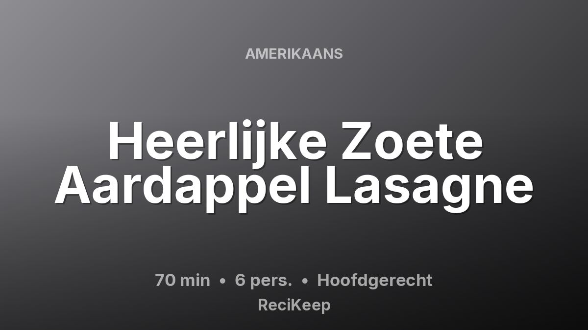 Receptkaart Heerlijke Zoete Aardappel Lasagne – Hoofdgerecht