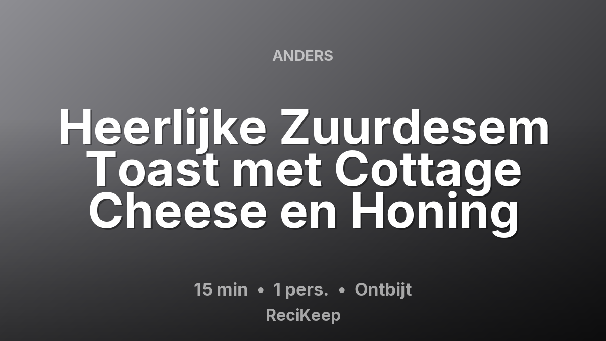 Receptkaart Heerlijke Zuurdesem Toast met Cottage Cheese en Honing – Ontbijt