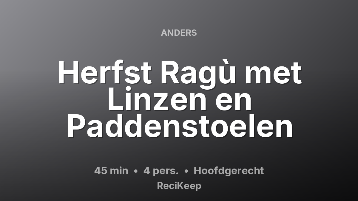 Receptkaart Herfst Ragù met Linzen en Paddenstoelen – Hoofdgerecht