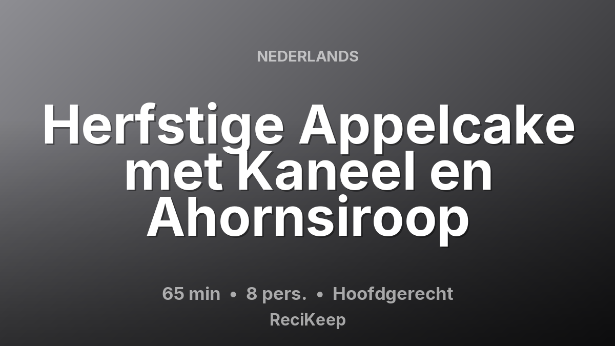 Receptkaart Herfstige Appelcake met Kaneel en Ahornsiroop – Hoofdgerecht