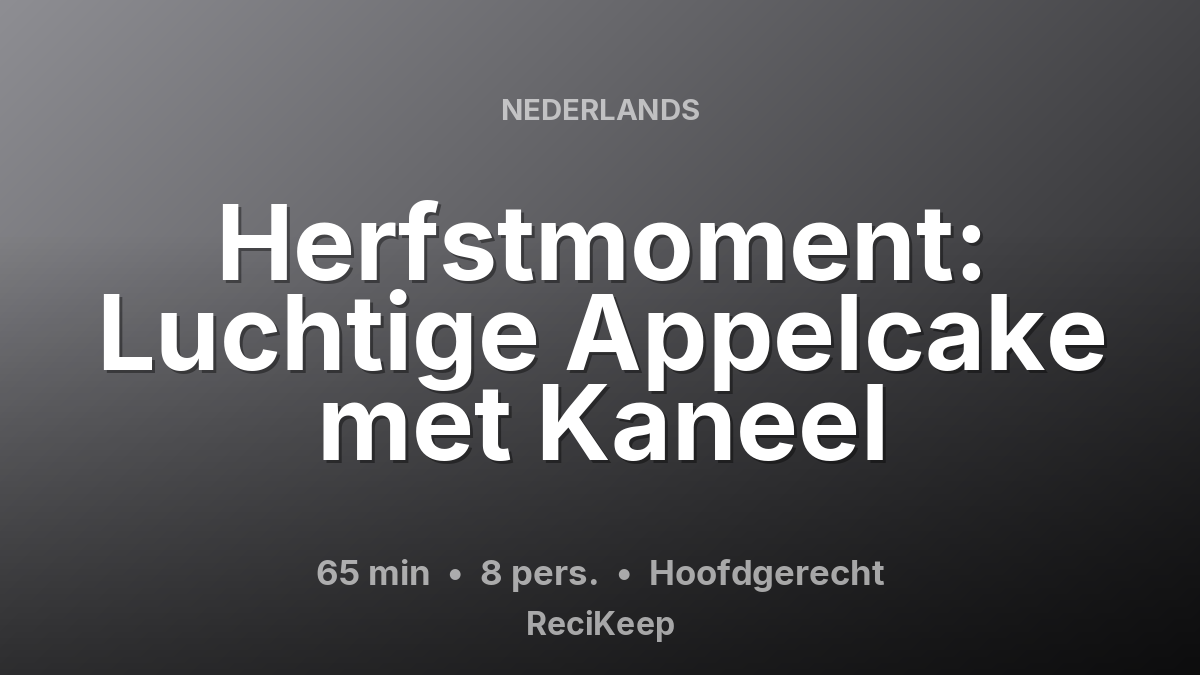 Receptkaart Herfstmoment: Luchtige Appelcake met Kaneel – Hoofdgerecht