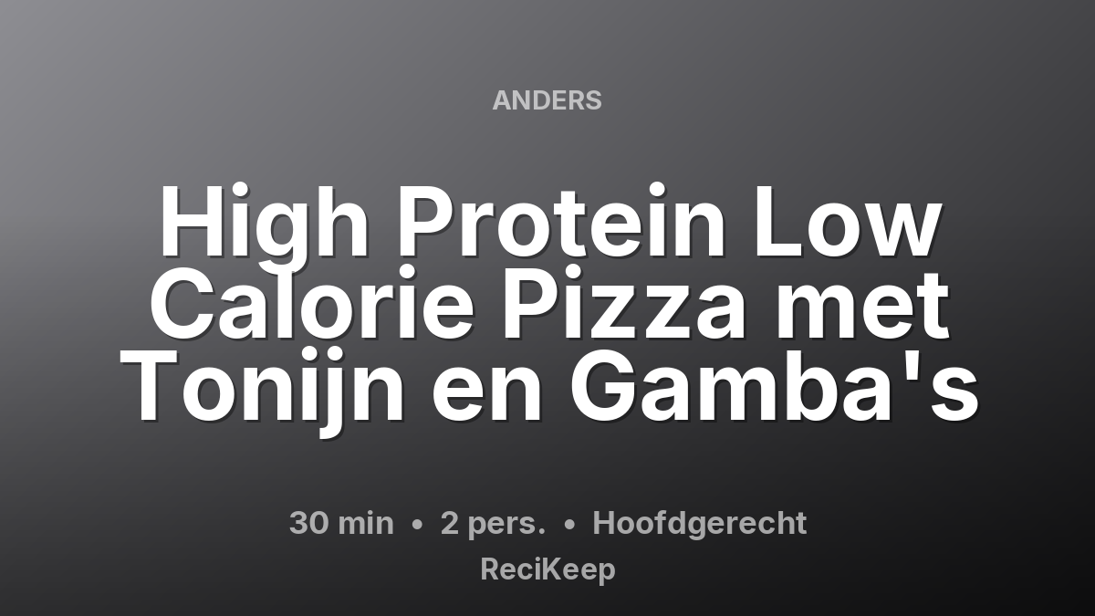Receptkaart High Protein Low Calorie Pizza met Tonijn en Gamba's – Hoofdgerecht