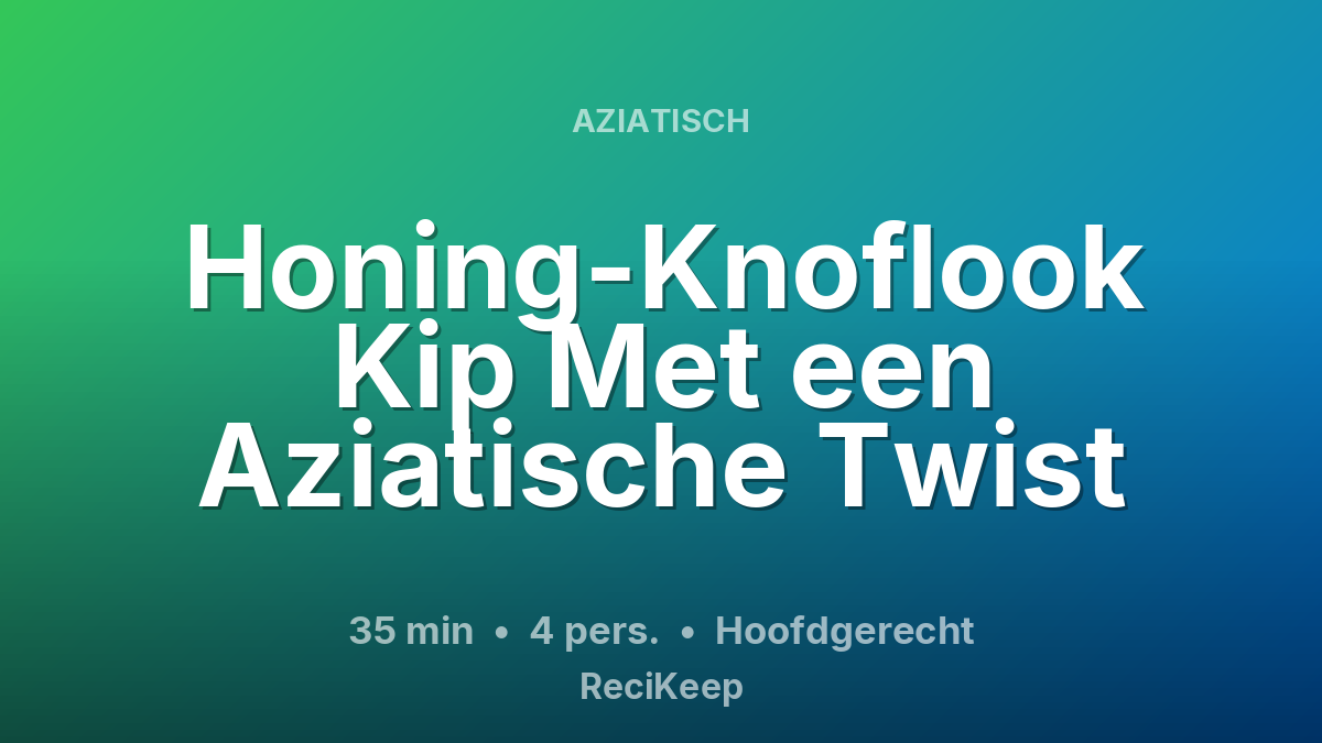 Receptkaart Honing-Knoflook Kip Met een Aziatische Twist – Hoofdgerecht