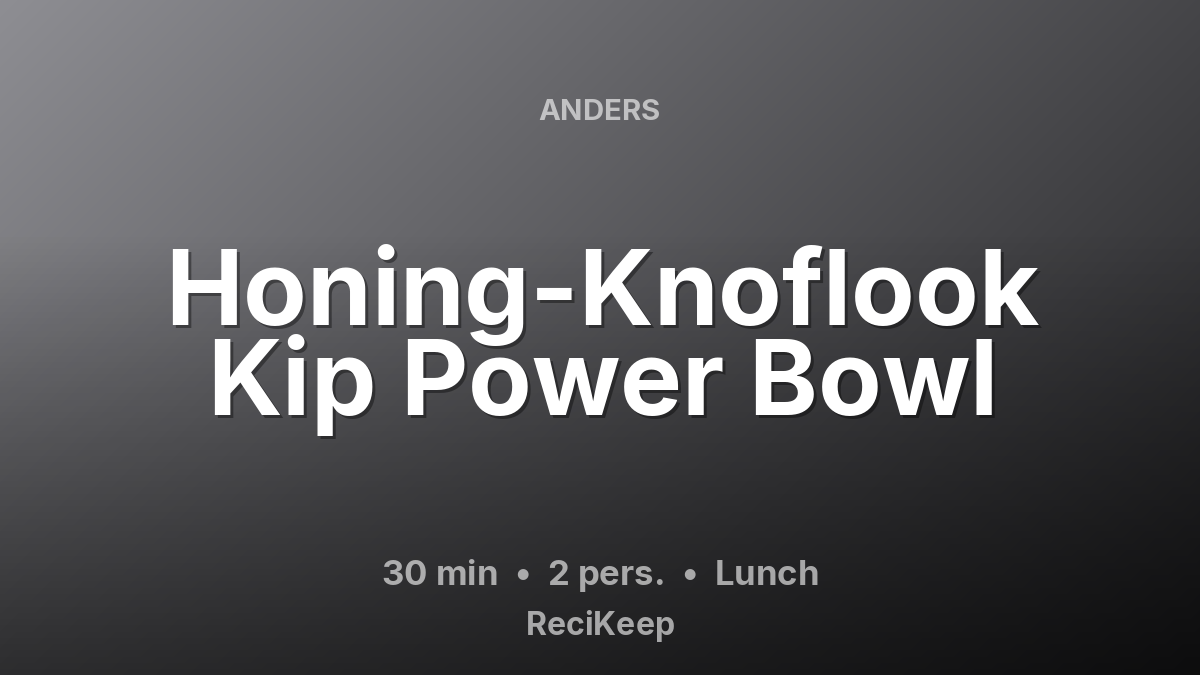 Receptkaart Honing-Knoflook Kip Power Bowl – Lunch