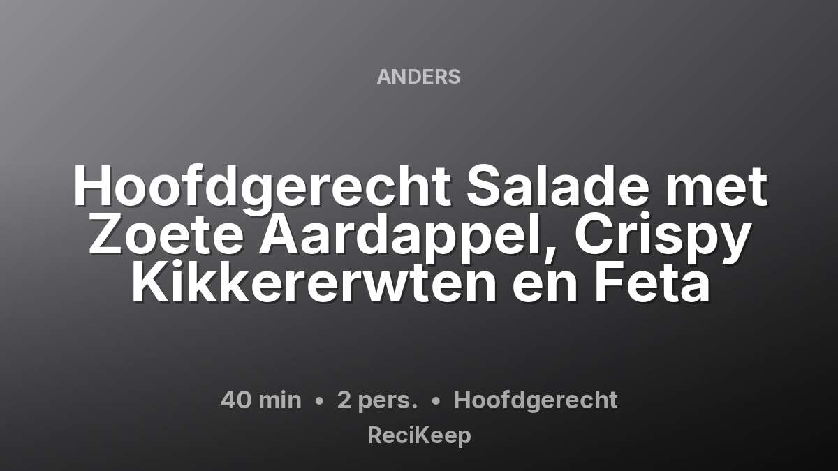 Receptkaart Hoofdgerecht Salade met Zoete Aardappel, Crispy Kikkererwten en Feta – Hoofdgerecht