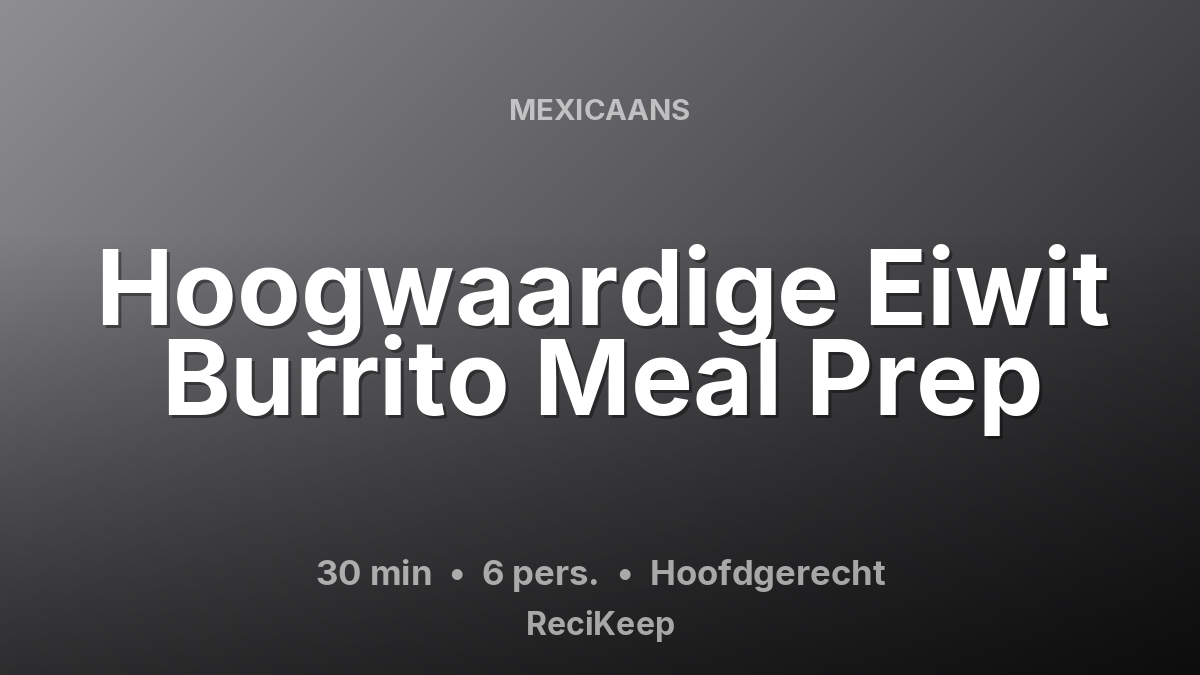 Receptkaart Hoogwaardige Eiwit Burrito Meal Prep – Hoofdgerecht