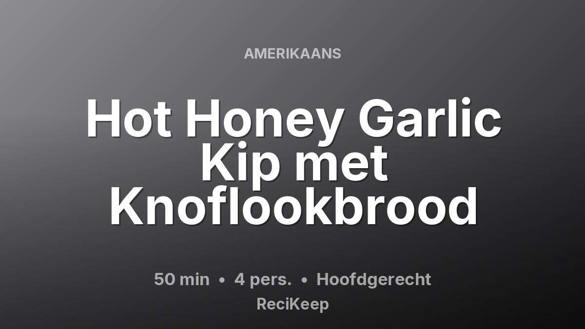 Receptkaart Hot Honey Garlic Kip met Knoflookbrood – Hoofdgerecht