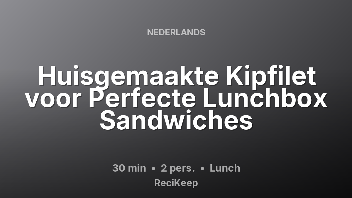 Receptkaart Huisgemaakte Kipfilet voor Perfecte Lunchbox Sandwiches – Lunch