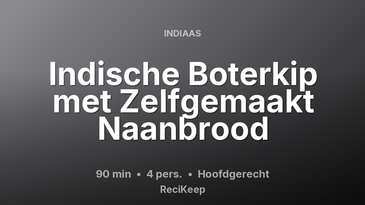 Receptkaart Indische Boterkip met Zelfgemaakt Naanbrood – Hoofdgerecht