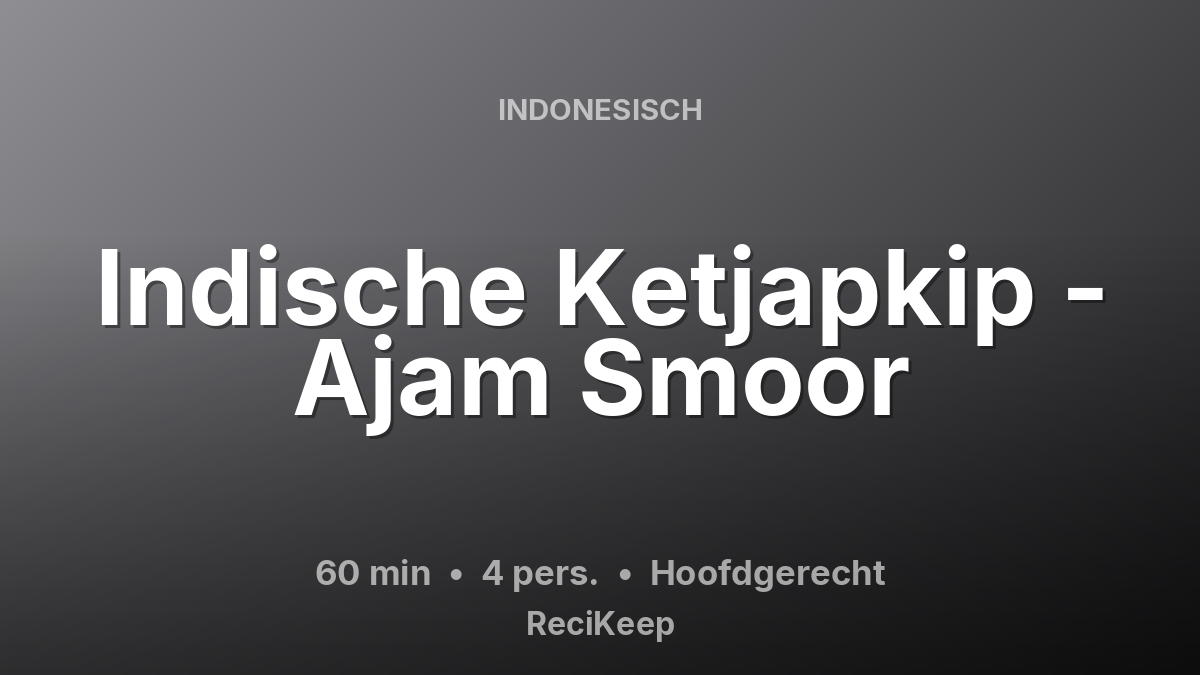 Receptkaart Indische Ketjapkip - Ajam Smoor – Hoofdgerecht