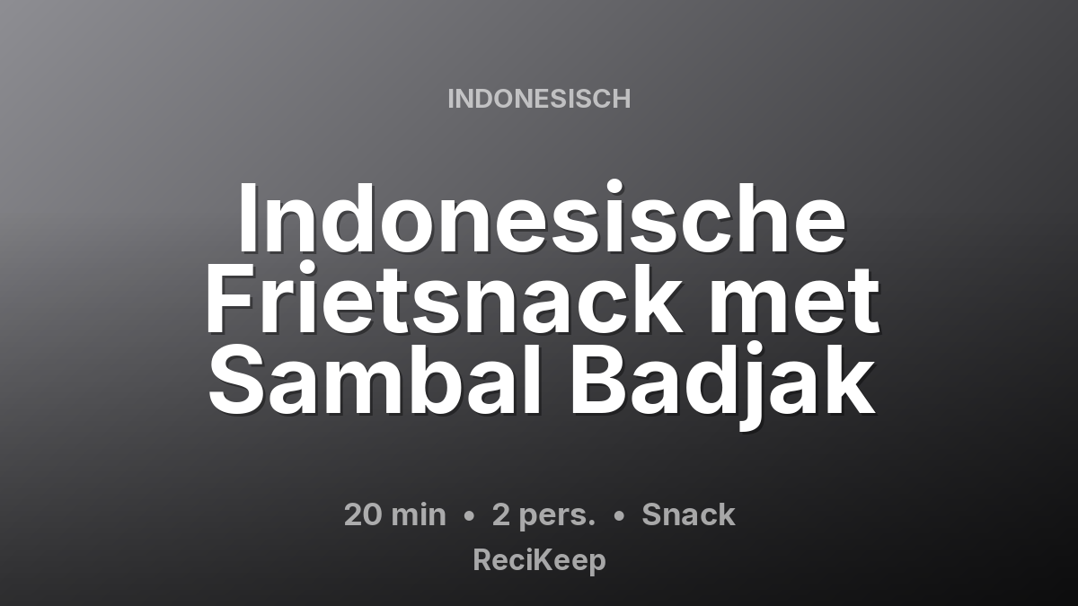Receptkaart Indonesische Frietsnack met Sambal Badjak – Snack