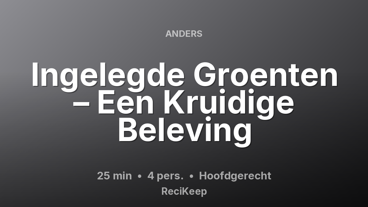 Receptkaart Ingelegde Groenten – Een Kruidige Beleving – Hoofdgerecht