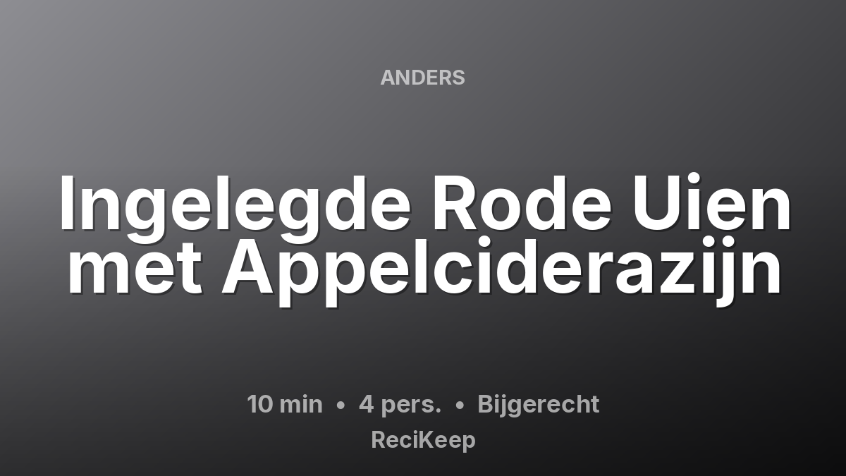 Receptkaart Ingelegde Rode Uien met Appelciderazijn – Bijgerecht