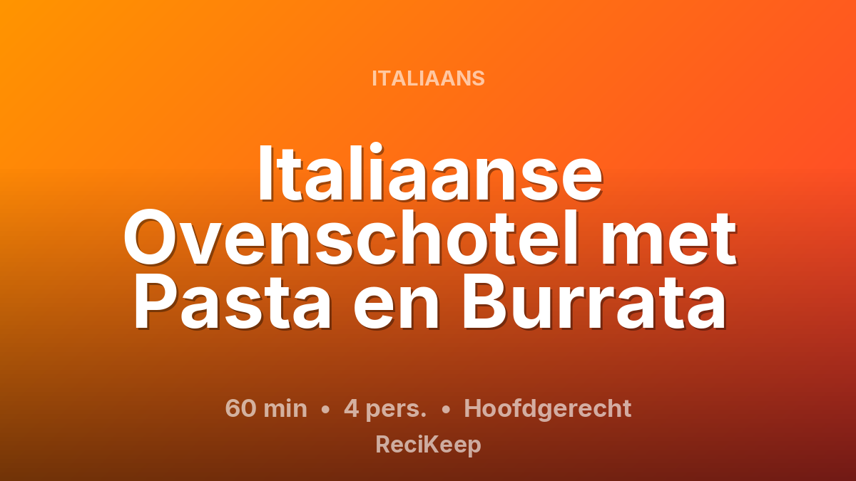 Receptkaart Italiaanse Ovenschotel met Pasta en Burrata – Hoofdgerecht