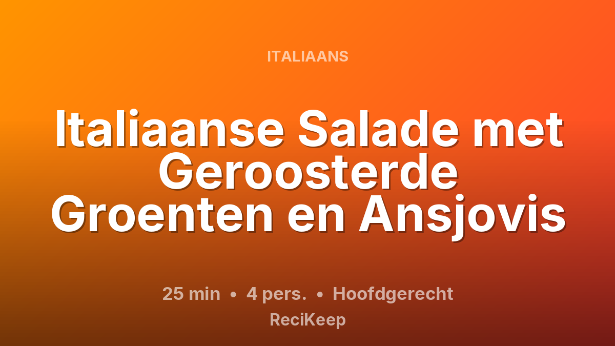 Receptkaart Italiaanse Salade met Geroosterde Groenten en Ansjovis – Hoofdgerecht