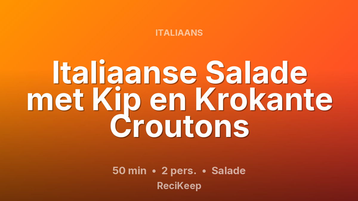 Receptkaart Italiaanse Salade met Kip en Krokante Croutons – Salade
