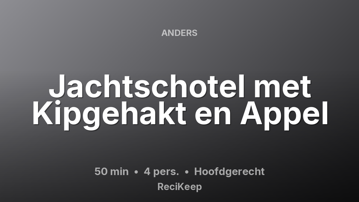 Receptkaart Jachtschotel met Kipgehakt en Appel – Hoofdgerecht