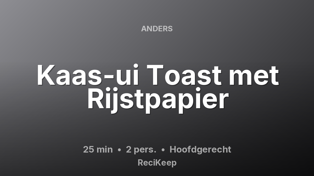 Receptkaart Kaas-ui Toast met Rijstpapier – Hoofdgerecht