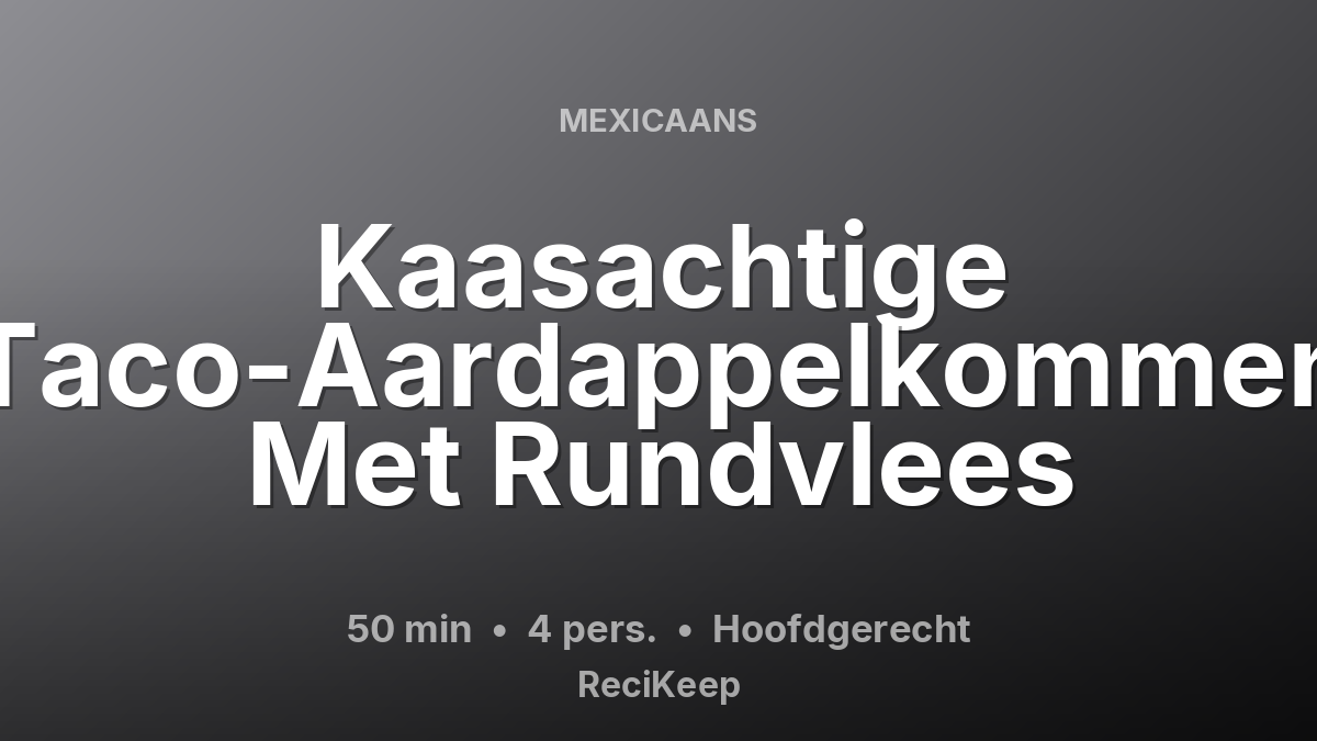 Receptkaart Kaasachtige Taco-Aardappelkommen Met Rundvlees – Hoofdgerecht