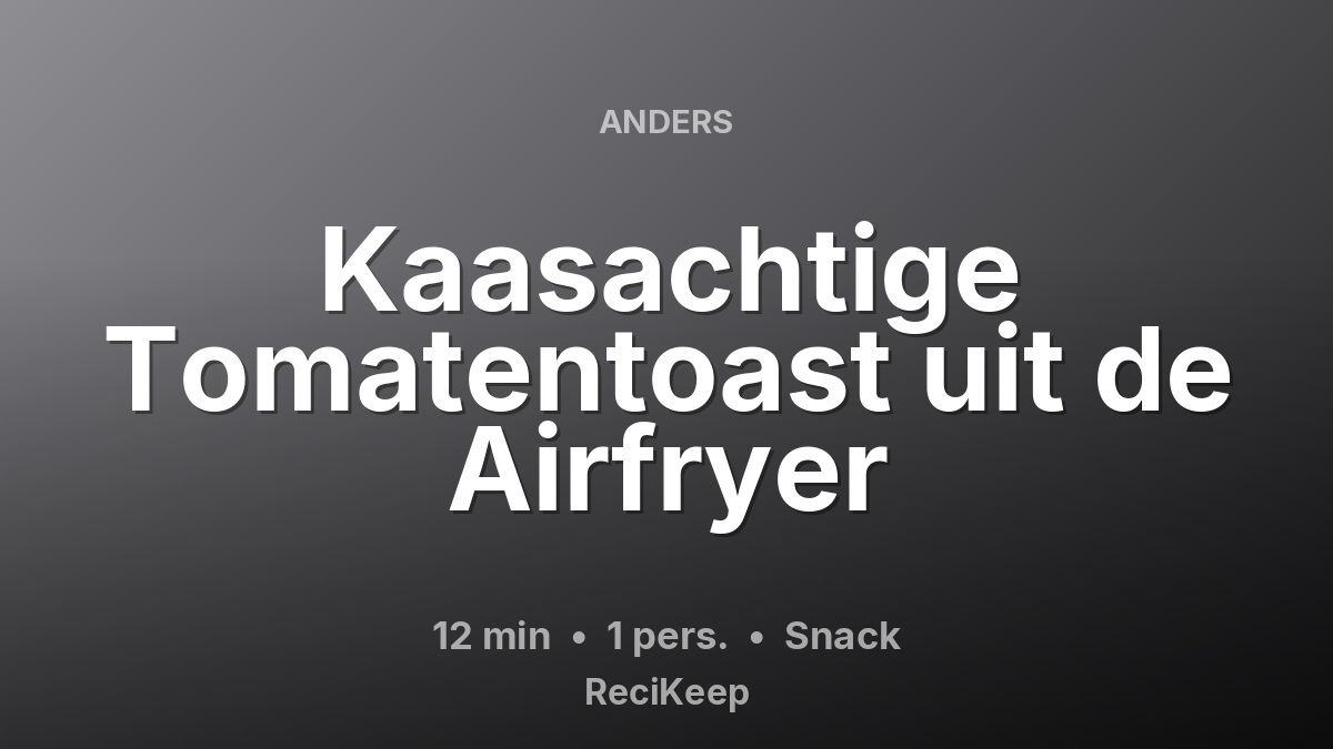 Receptkaart Kaasachtige Tomatentoast uit de Airfryer – Snack