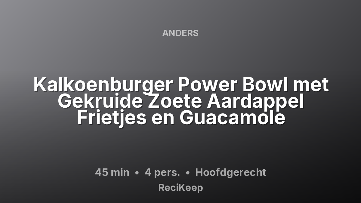 Receptkaart Kalkoenburger Power Bowl met Gekruide Zoete Aardappel Frietjes en Guacamole – Hoofdgerecht