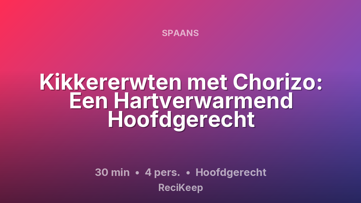 Receptkaart Kikkererwten met Chorizo: Een Hartverwarmend Hoofdgerecht – Hoofdgerecht