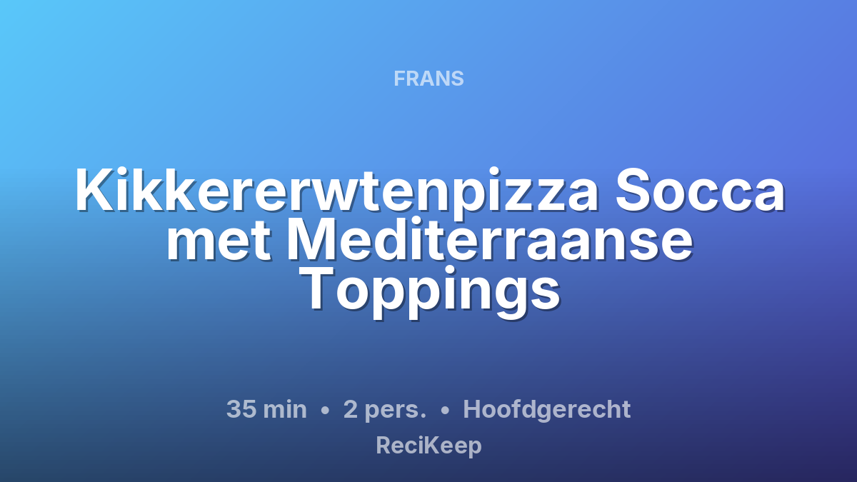 Receptkaart Kikkererwtenpizza Socca met Mediterraanse Toppings – Hoofdgerecht