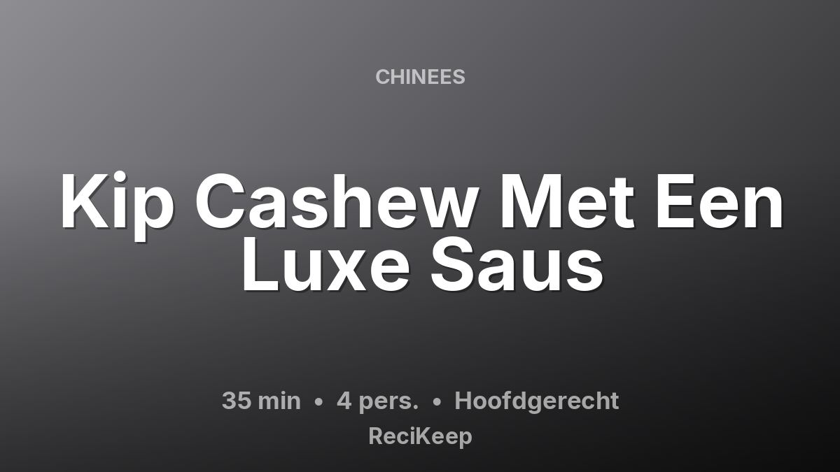 Receptkaart Kip Cashew Met Een Luxe Saus – Hoofdgerecht