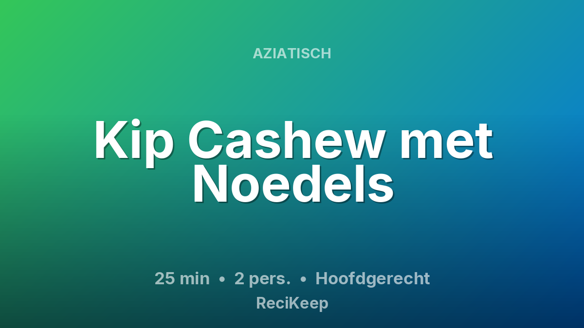 Receptkaart Kip Cashew met Noedels – Hoofdgerecht