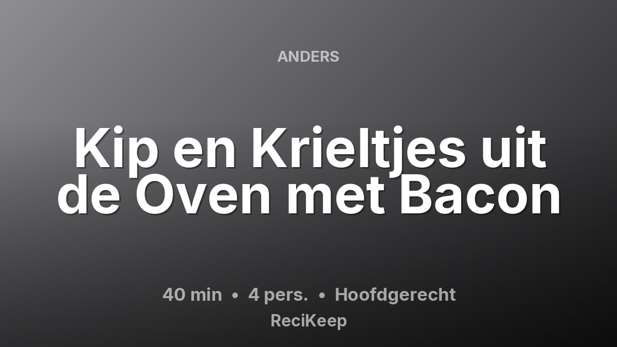Receptkaart Kip en Krieltjes uit de Oven met Bacon – Hoofdgerecht