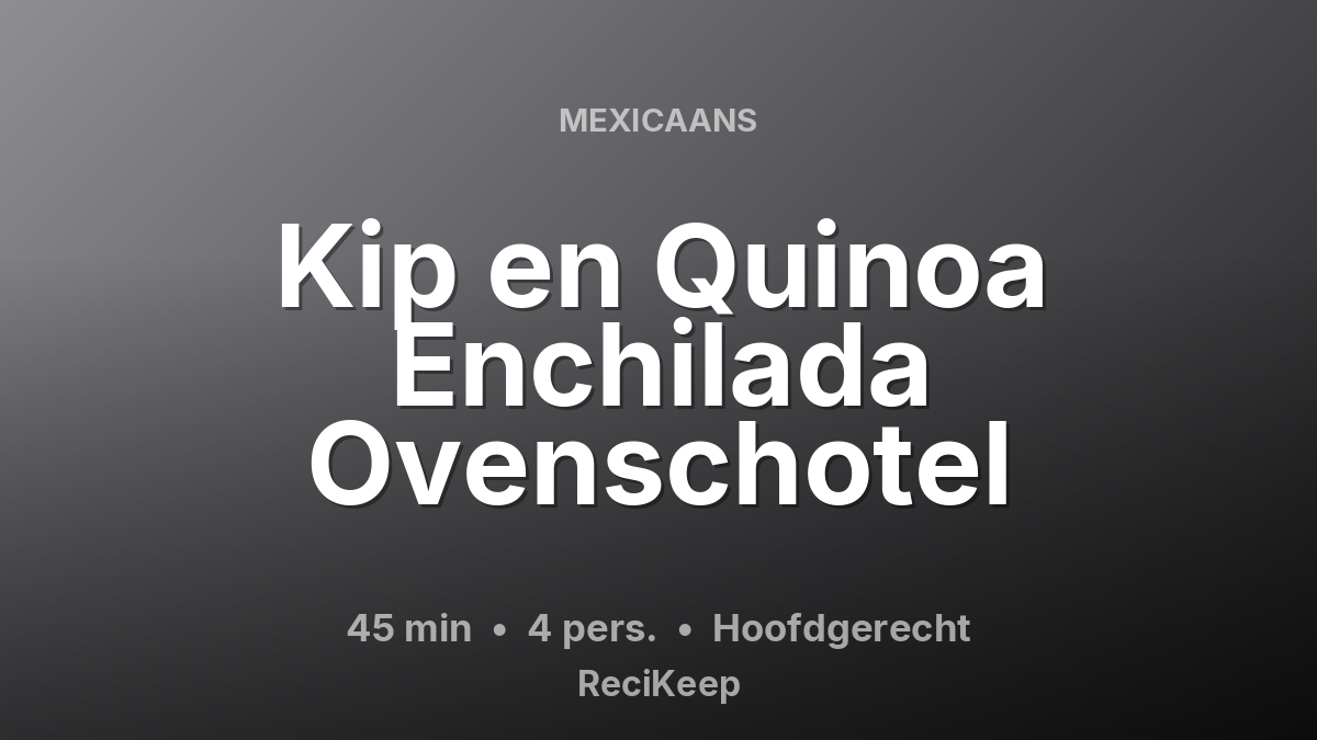 Receptkaart Kip en Quinoa Enchilada Ovenschotel – Hoofdgerecht