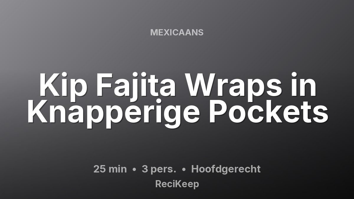 Receptkaart Kip Fajita Wraps in Knapperige Pockets – Hoofdgerecht