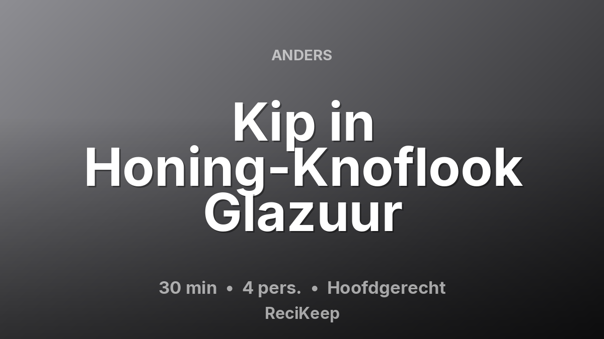 Receptkaart Kip in Honing-Knoflook Glazuur – Hoofdgerecht