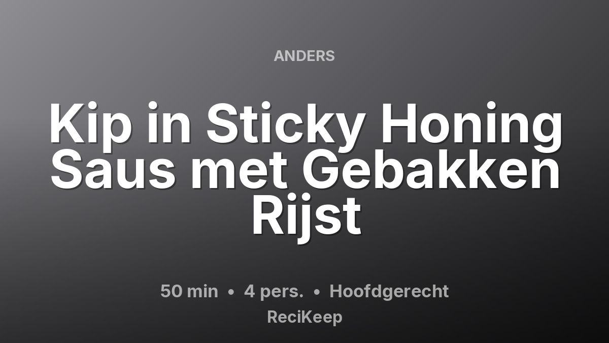 Receptkaart Kip in Sticky Honing Saus met Gebakken Rijst – Hoofdgerecht