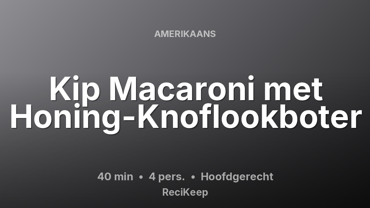 Receptkaart Kip Macaroni met Honing-Knoflookboter – Hoofdgerecht