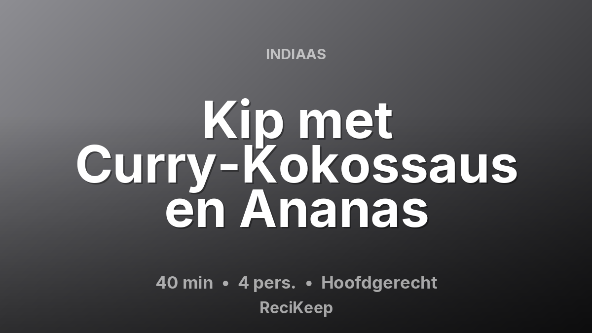 Receptkaart Kip met Curry-Kokossaus en Ananas – Hoofdgerecht