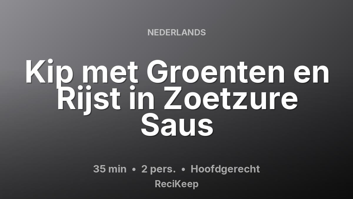 Receptkaart Kip met Groenten en Rijst in Zoetzure Saus – Hoofdgerecht